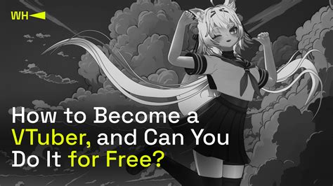 how to become a vtuber for free|How to Become a VTuber: Ultimate Guide for。